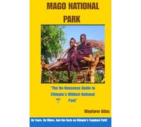 Mago National Park: “The No-Nonsense Guide to Ethiopia’s Wildest National Park”