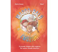 MAGOO E BALÚ E IL SEGRETO DELLE EMOZIONI: IL GRANDE VIAGGIO ALLA SCOPERTA DEL NOSTRO MONDO INTERIORE