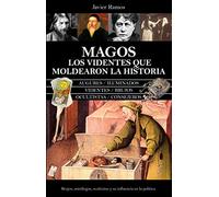 Magos. Los videntes que moldearon la historia: Brujos, astrólogos, ocultistas y su influencia en la política