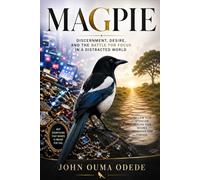 MAGPIE SPIRIT: Discernment, Desire, and the Battle for Focus in a Distracted World