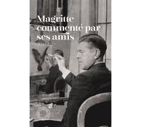 Magritte commenté par ses amis - Collectif - Espace Nord - Poche - Biographie
