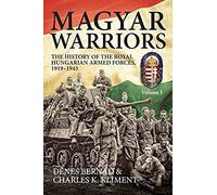 Magyar Warriors: The History Of The Royal Hungarian Armed Forces 1919-1945