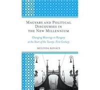 Magyars and Political Discourses in the New Millennium by Melinda Kovacs Melinda Kovacs (Auteur)
