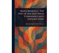 Maha-Bharata / The Epic Of Ancient India Condensed Into English Verse