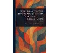 Maha-Bharata / The Epic Of Ancient India Condensed Into English Verse