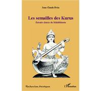 Mahabharata - Les semailles des Kurus Extraits choisis du Mahabharata - Jean-Claude Pivin - L'harmattan - broché - Essai