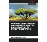 MAHAFALE GRASSROOTS COMMUNITIES AND THE CONSERVATION OF FOREST RESOURCES