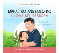 Mahal Ko Ang Lolo Ko!, I Love My Grandpa Written in Tagalog and English: A Bilingual Filipino-English Kid's Book