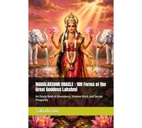 MAHALAKSHMI ORACLE : 108 Forms of the Great Goddess Lakshmi: An Oracle Book of Abundance, Shadow Work, and Sacred Prosperity