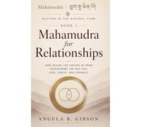 Mahamudra for Relationships: How Seeing the Nature of Mind Transforms the Way You Love, Argue, and Connect