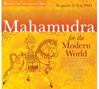 Mahamudra for the Modern World: An Unprecedented Training Course in the Pinnacle Teachings of Tibetan Buddhism