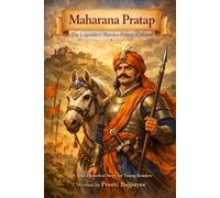 Maharana Pratap: The Legendary Warrior Prince of Mewar