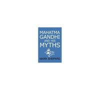 Mahatma Gandhi And His Myths