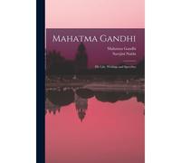 Mahatma Gandhi: His Life, Writings And Speeches