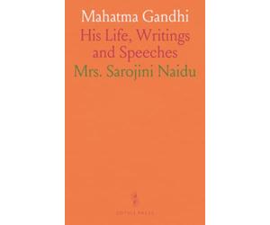 Mahatma Gandhi: His Life, Writings and Speeches