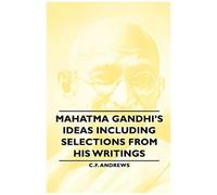 Mahatma Gandhi's Ideas Including Selections From His Writings