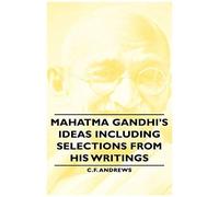 Mahatma Gandhi's Ideas Including Selections From His Writings