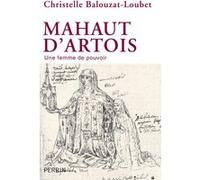 Christelle Balouzat-Loubet – Mahaut d'Artois – Une femme de pouvoir – Broché