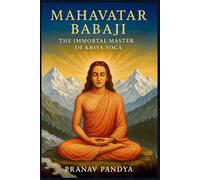 MAHAVATAR BABAJI - The Immortal Master Behind Kriya Yoga