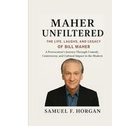 Maher Unfiltered: The Life, Laughs, and Legacy of Bill Maher: A Provocateur's Journey Through Comedy, Controversy, and Cultural Impact in the Modern Age