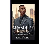 MAHERSHALA ALI BIOGRAPHY: The Graceful Power of Purpose, A Complete Life Story