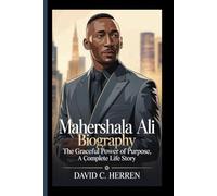 MAHERSHALA ALI BIOGRAPHY: The Graceful Power of Purpose, A Complete Life Story