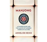 Mahjong - Heinz Annelise Assistant Professor of History Assistant Professor of History University of Oregon - Oxford University Press Inc - Livre en Angla Heinz Annelise Assistant Professor of History