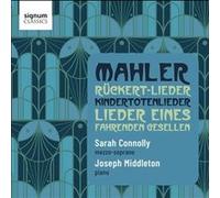 Mahler : Rückert-Lieder, Chants d'un compagnon errant, Chants sur la mort des enfants Gustav Mahler (Compositeur), Sarah Connolly (Interprète), Joseph Middleton (Interprète)