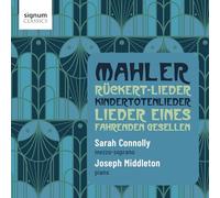Mahler : Rückert-Lieder, Chants d'un compagnon errant, Chants sur la mort des enfants Gustav Mahler (Compositeur), Sarah Connolly (Interprète), Joseph Middleton (Interprète)