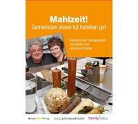Mahlzeit!: Gemeinsam essen tut Familien gut