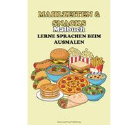 "Mahlzeiten & Snacks" Malbuch, Sprachen lernen beim Ausmalen.: Educational activity book for children 2-10, Fun Learning, Easy Words & Educational Pictures Vocabulary Builder & Developmental Tool