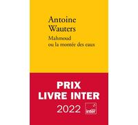 Mahmoud ou la montée des eaux Prix Wepler fondation La Poste 2021, Prix Livre Inter 2022 - Antoine Wauters - Verdier - broché - Roman