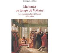 Mahomet au temps de Voltaire - Les lumières face à l'islam 1730-1830 Georges Minois (Auteur)