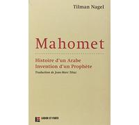 Mahomet : histoire d'un Arabe, invention d'un prophète