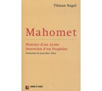 Mahomet - Histoire D'un Arabe, Invention D'un Prophète