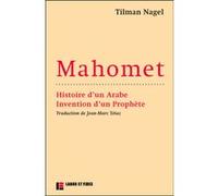 Mahomet : histoire d'un Arabe, invention d'un prophète Tilman Nagel (Auteur)