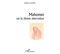 Mahomet ou la divine aberration - Mokhtar Sakhri - L'harmattan - broché - Essai