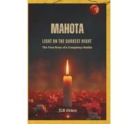 Mahota: Light on the Darkest Night: The True Story of a Conspiracy Realist