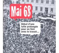 MAI 68, DEBUT D'UNE LUTTE PROLONGEE POUR EN FINIR AVEC LE TRAVAIL