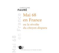 Mai 68 en France ou la révolte du citoyen disparu - Christine Fauré - Empecheurs De Penser En Rond - broché - Essai