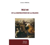 Mai 68 et la destruction de la France - Alain Pascal - Des Cimes Editions - broché - Essai