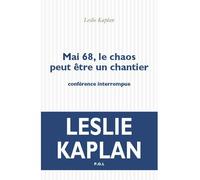 Mai 68, le chaos peut être un chantier Conférence interrompue - Leslie Kaplan - P.o.l. - broché - Poésie