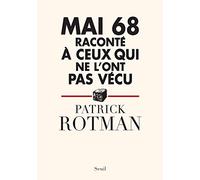 Mai 68 Raconté À Ceux Qui Ne L'ont Pas Vécu