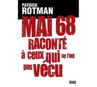 Mai 68 raconté à ceux qui ne l'ont pas vécu Entretien avec Laurence Devillairs - Patrick Rotman - Seuil - broché - Entretien