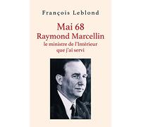 Mai 68, Raymond Marcellin, le ministre de l'Intérieur que j'ai servi