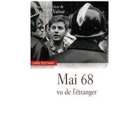 Mai 68 Vu De L'étranger - Les Evénements Dans Les Archives Diplomatiques Françaises