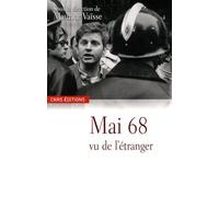 Mai 68 Vu De L'étranger - Les Evénements Dans Les Archives Diplomatiques Françaises