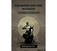 MAI BHAGO AND THE WARRIOR WOMEN OF SIKHISM