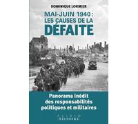 Mai-Juin 1940 : Les Causes De La Défaite - Panorama Inédit Des Responsabilités Politiques Et Militaires