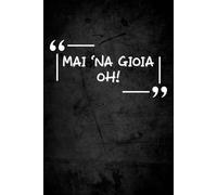 mai 'na gioia oh!: taccuino ironico per appunti | quaderno divertente | regalo simpatico e originale uomo e donna